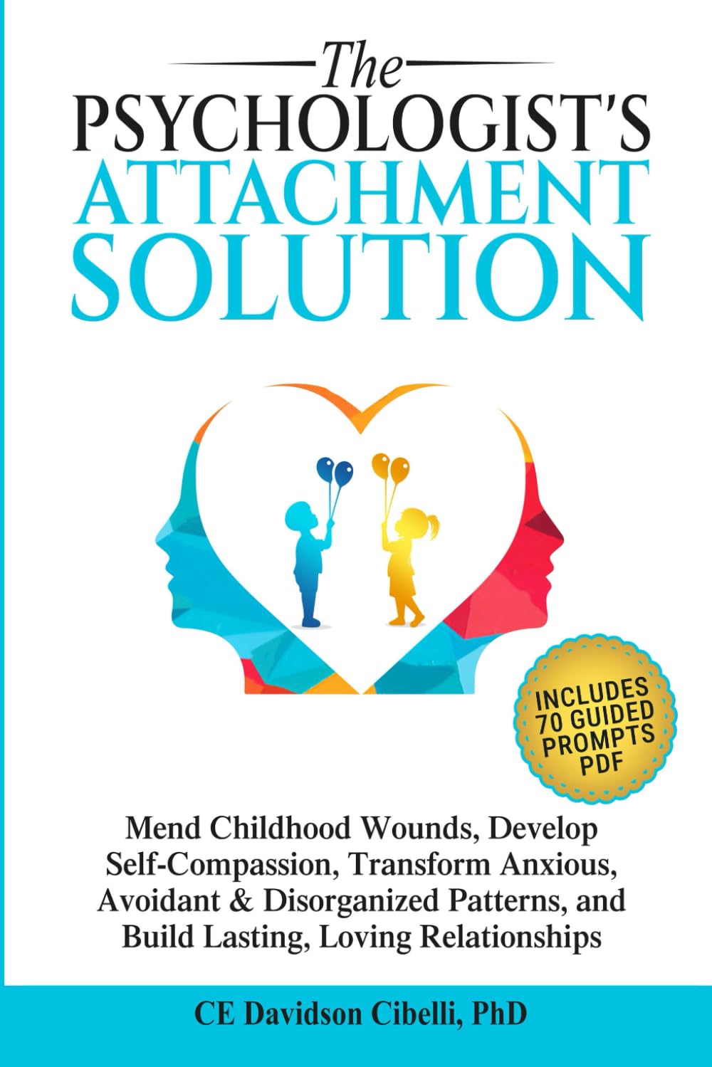 The Psychologist's Attachment Solution: Mend childhood wounds, develop self-compassion, transform anxious, avoidant & disorganized patterns, and build lasting, loving relationships      Paperback – March 6, 2025