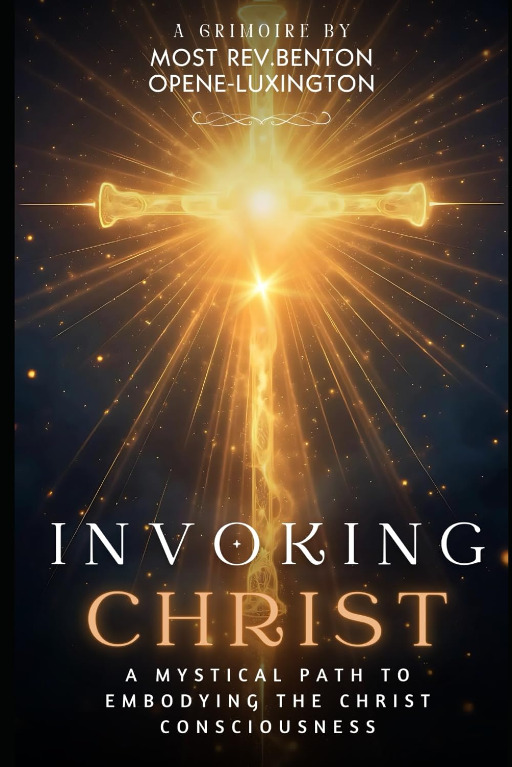 Invoking Christ: A Mystical Path to Embodying the Christ Consciousness (The Path of Divine Alchemy)