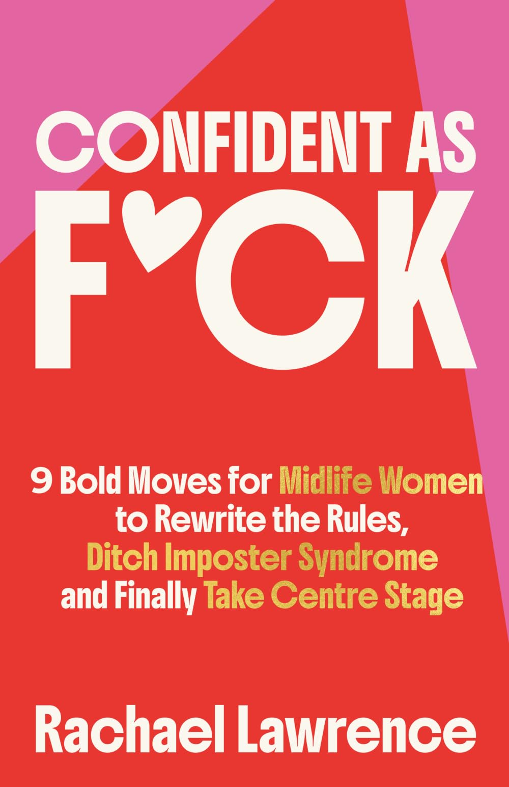 Confident As F*ck: 9 Bold Moves for Midlife Women to Rewrite the Rules, Ditch Imposter Syndrome and Finally Take Centre Stage