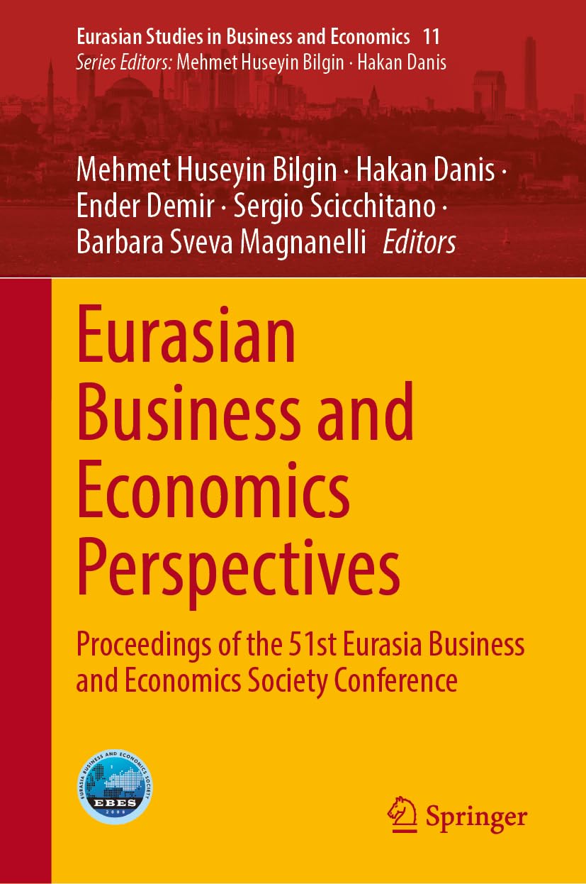 Eurasian Business and Economics Perspectives: Proceedings of the 51st Eurasia Business and Economics Society Conference (Eurasian Studies in Business and Economics, 11)