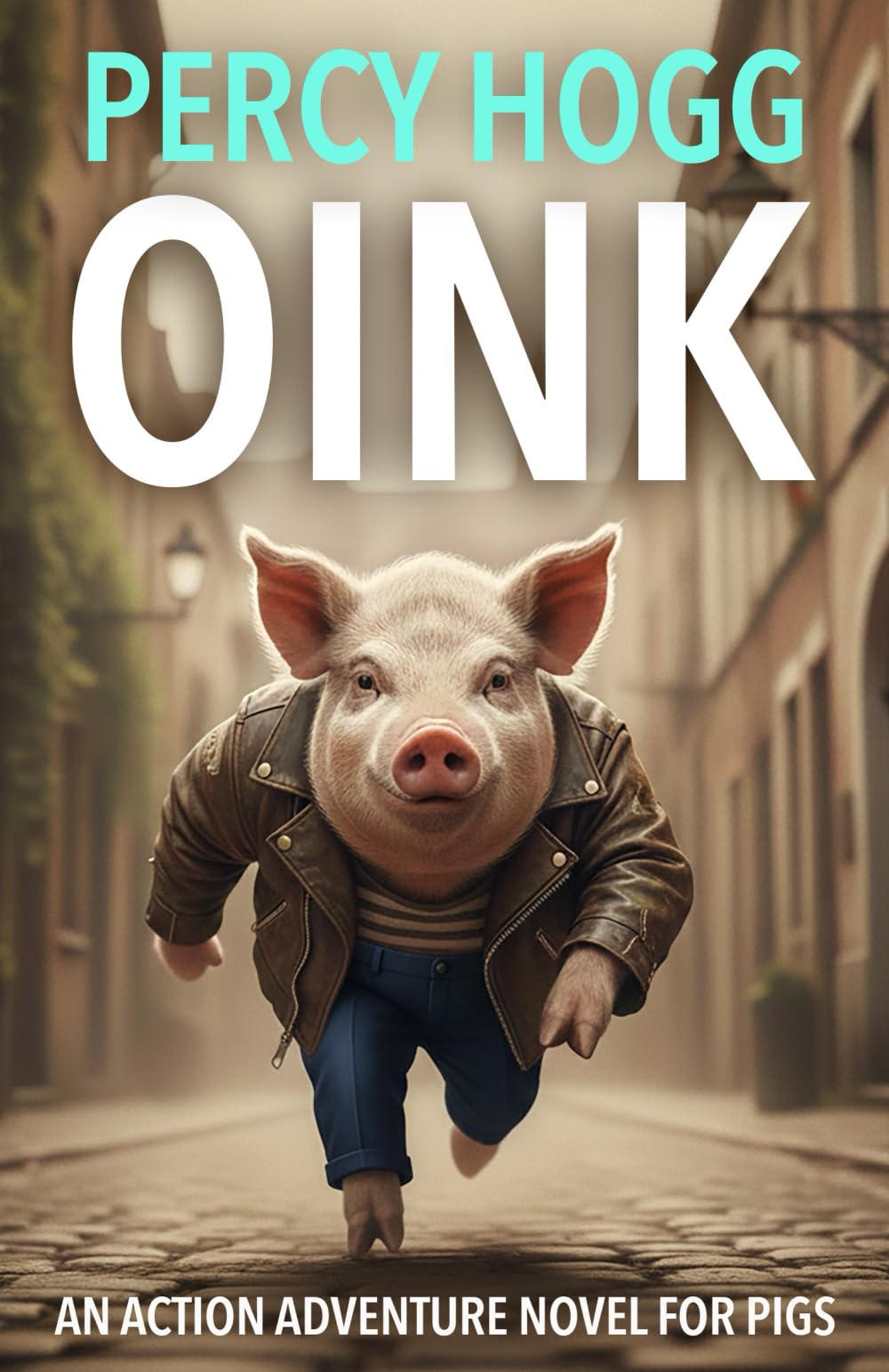 Oink: An Action Adventure Novel For Pigs