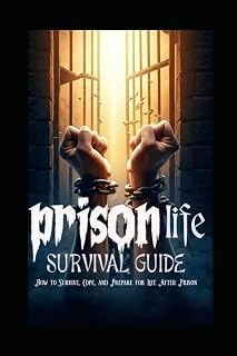 PRISON LIFE SURVIVAL GUIDE: How to Survive, Cope, and Prepare for Life After Prison