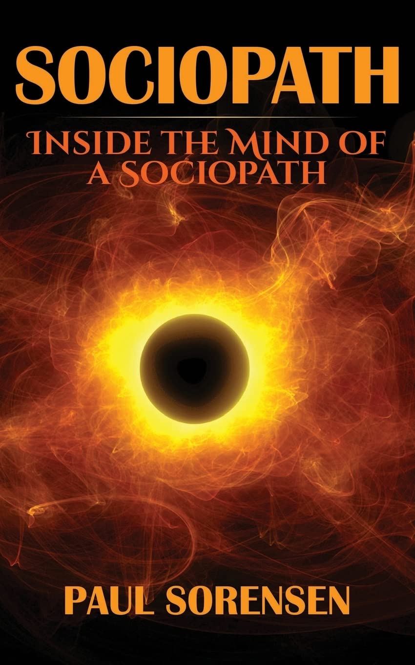 Sociopath: Inside the Mind of a Sociopath By Paul Sorensen
