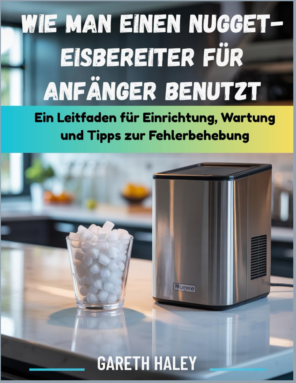 Wie man einen Nugget-Eisbereiter für Anfänger benutzt: Ein Leitfaden für Einrichtung, Wartung und Tipps zur Fehlerbehebung