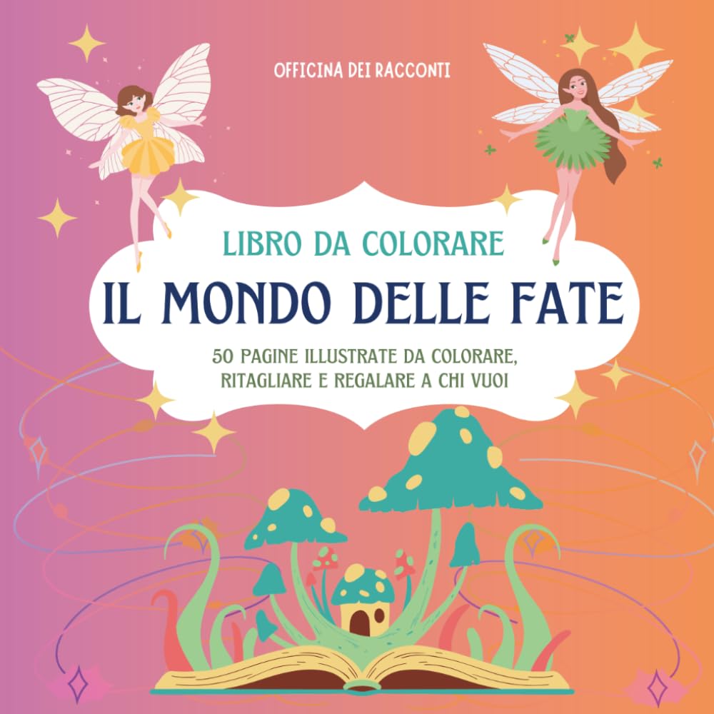 Il Mondo Incantato delle Fate: Libro da Colorare per Adulti e Ragazzi: 50 Pagine di Illustrazioni Fantasy, Creature del Bosco e Paesaggi Magici – Officina dei Racconti