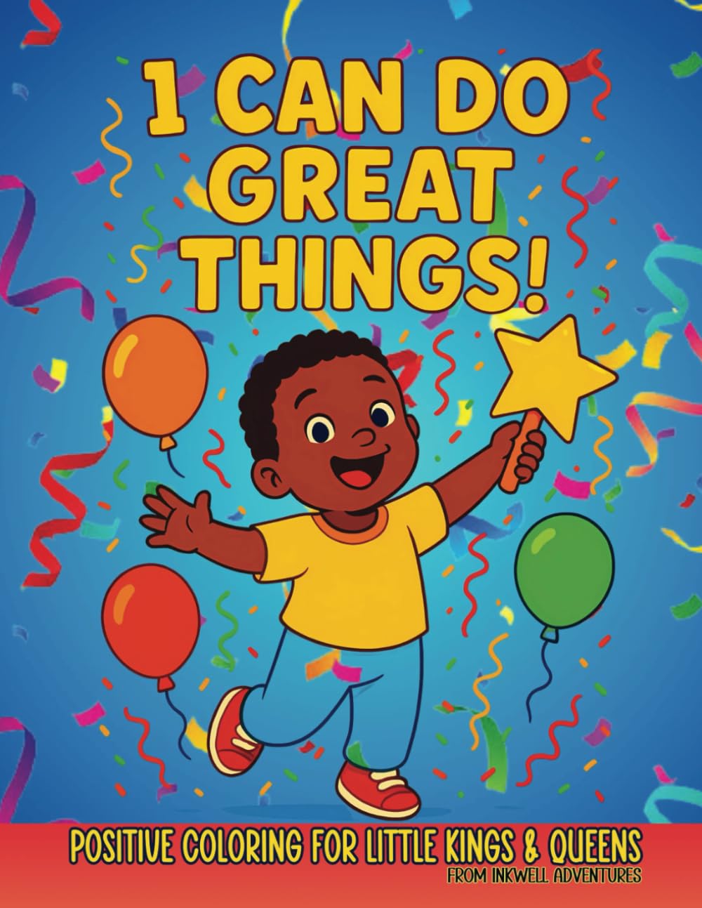 I Can Do Great Things! Positive Coloring for Little Kings & Queens: An Affirmations Coloring Book for Black Toddlers & Preschoolers (Black Heritage & Affirmation Collection)