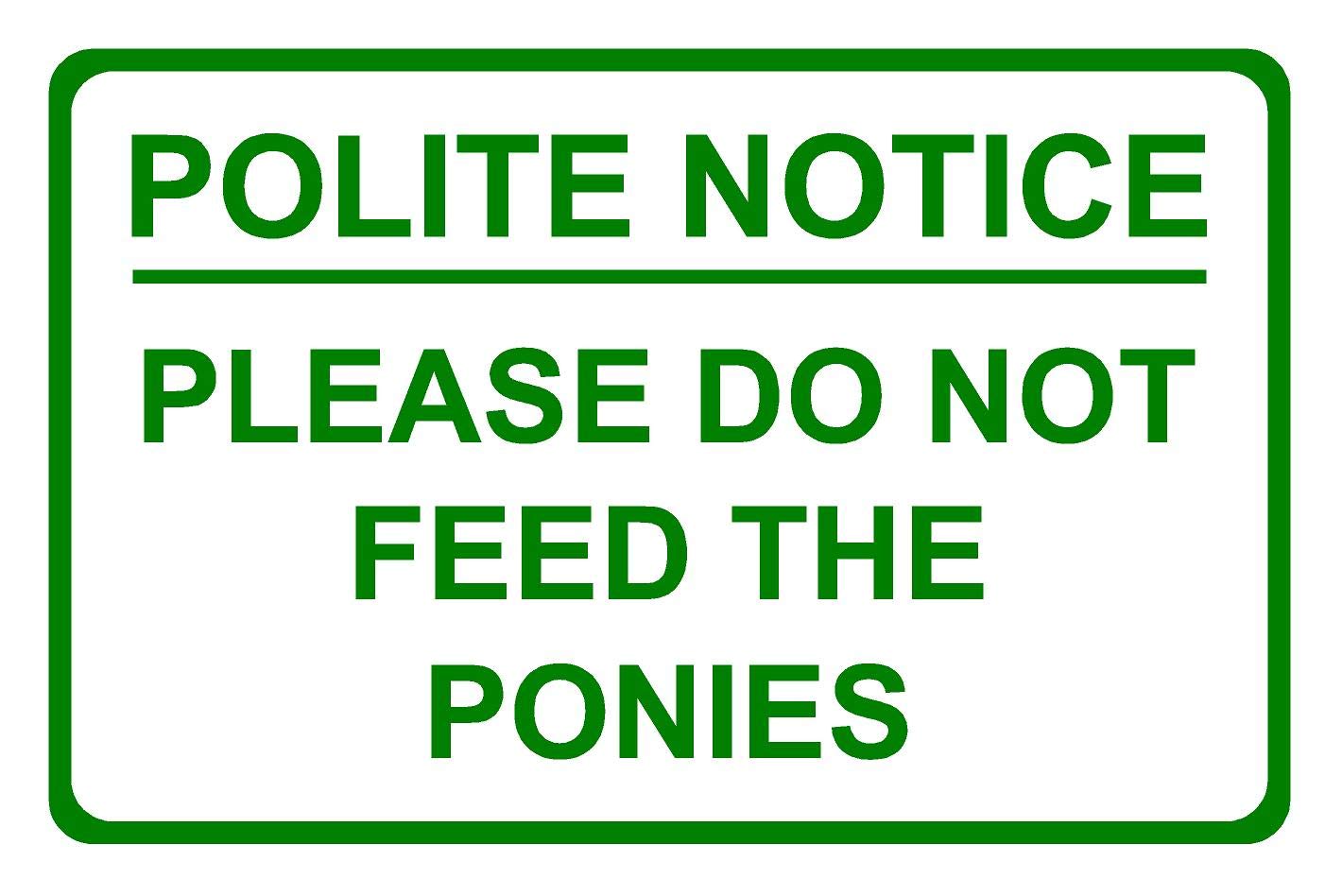 Polite Notice Please Do Not Feed The Ponies Aluminium Composite Sign 200mm x 135mm x 3mm. Green/White.