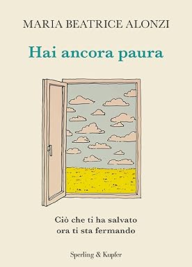 Hai ancora paura. Ciò che ti ha salvato ora ti sta fermando