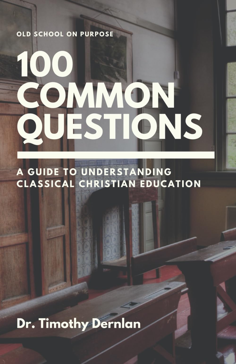 A Guide to Understanding Classical Christian Education: 100 Common Questions