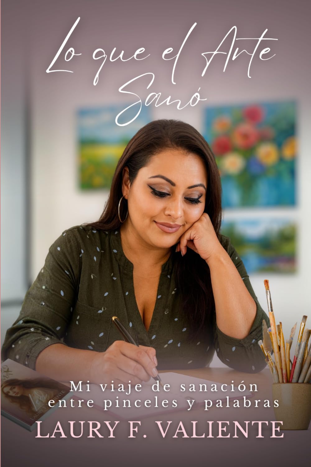 Lo que el arte sanó: Mi viaje de sanación entre pinceles y palabras