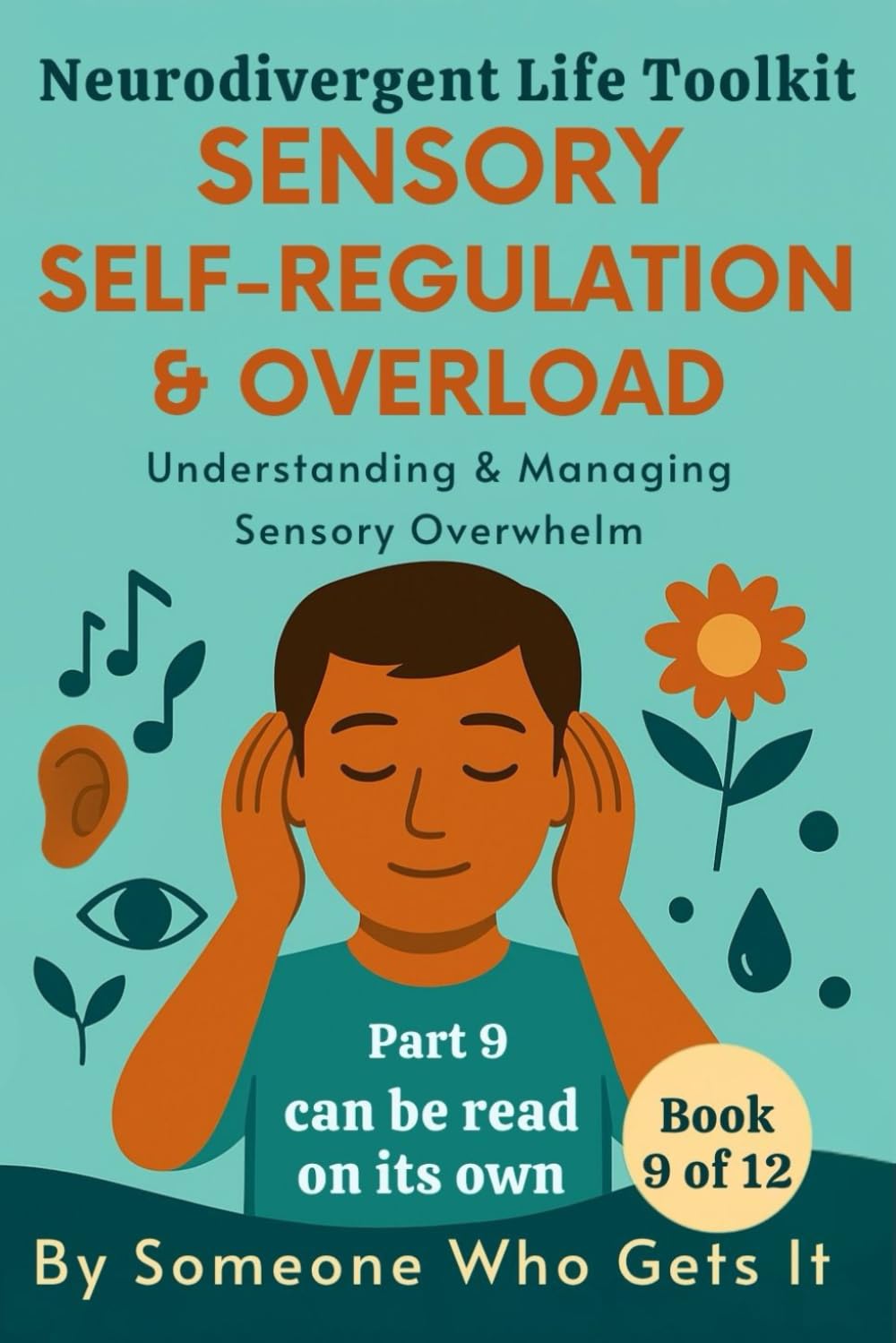 Sensory Self-Regulation & Overload: A Practical Guide for Neurodivergent Adults Struggling with Sensory Overwhelm and Daily Burnout (The Neurodivergent Life Series)