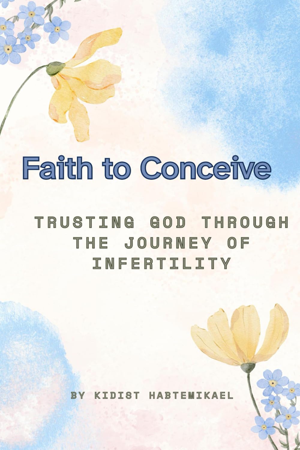 Faith to Conceive: Trusting God Through the Journey of Infertility