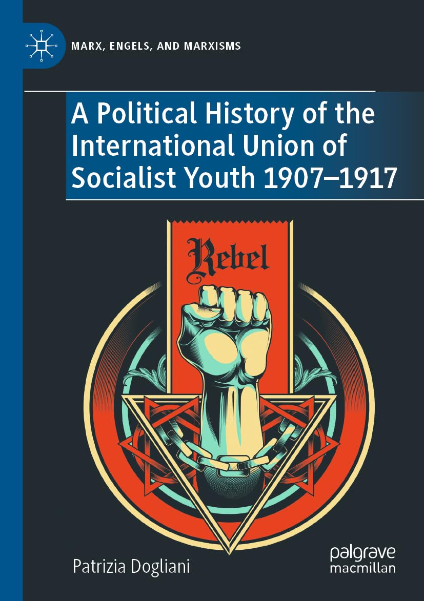 A Political History of the International Union of Socialist Youth 1907–1917 (Marx, Engels, and Marxisms)