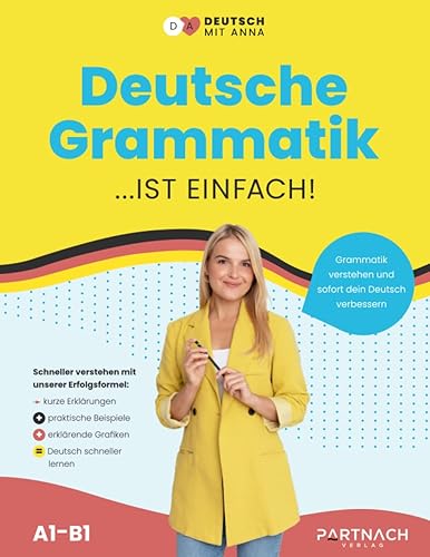 Deutsche Grammatik: Schritt für Schritt einfach erklärt (A1 - B1) ― endlich die Grundlagen verstehen: ideal für Ausländer &amp; Deutsch als Fremdsprache (Deutsche Grammatik endlich verstehen, Band 1)