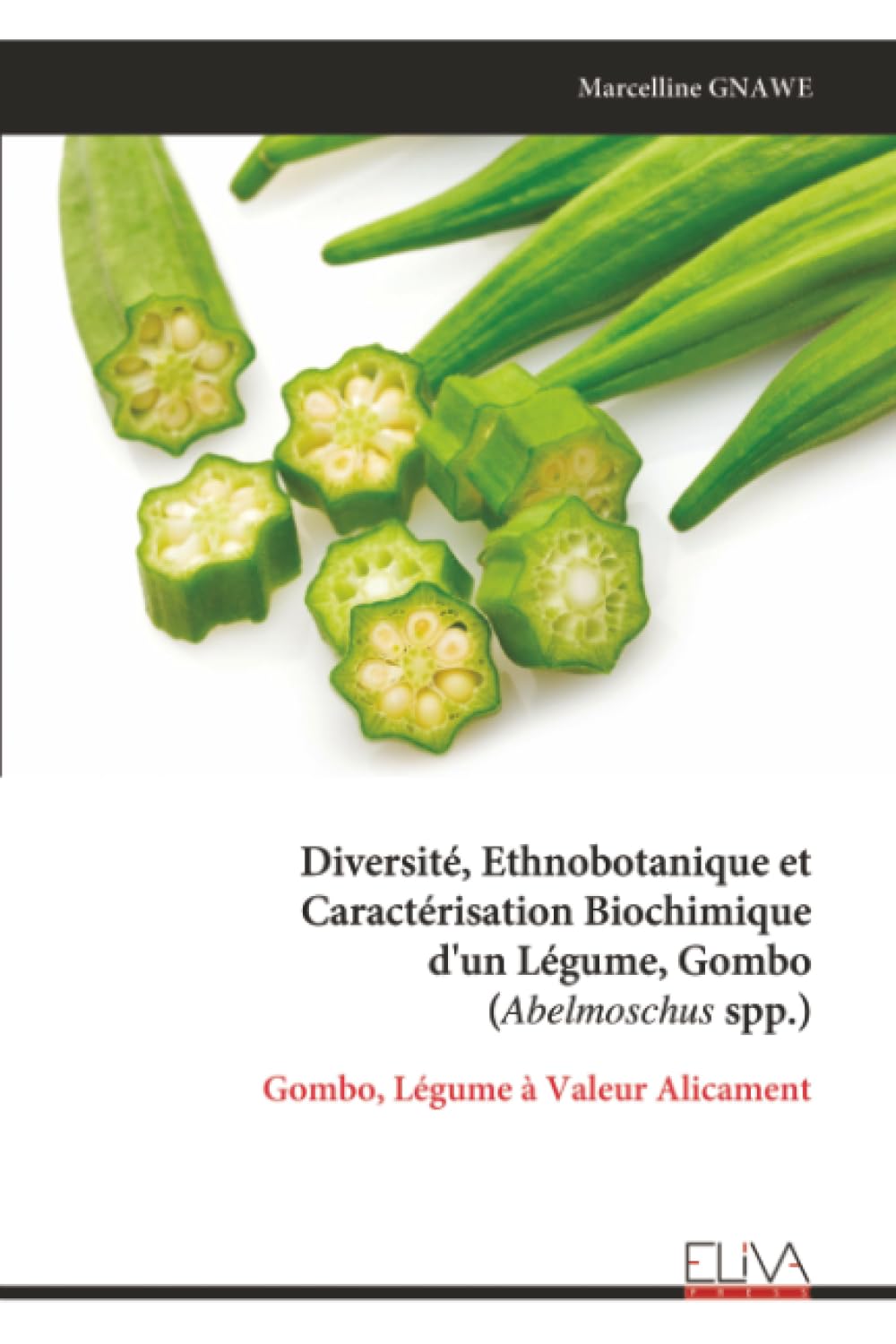 Diversité, Ethnobotanique et Caractérisation Biochimique d'un Légume, Gombo (Abelmoschus spp.): Gombo, Légume à Valeur Alicament