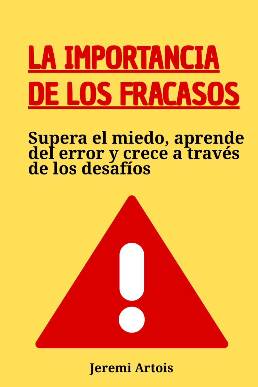 La importancia de los fracasos: Supera el miedo, aprende del error y crece a través de los desafíos