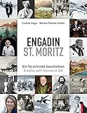  Engadin St. Moritz - Ein Tal schreibt Geschichten - A Valley with Stories to Tell zweisprachig deutsch/englisch