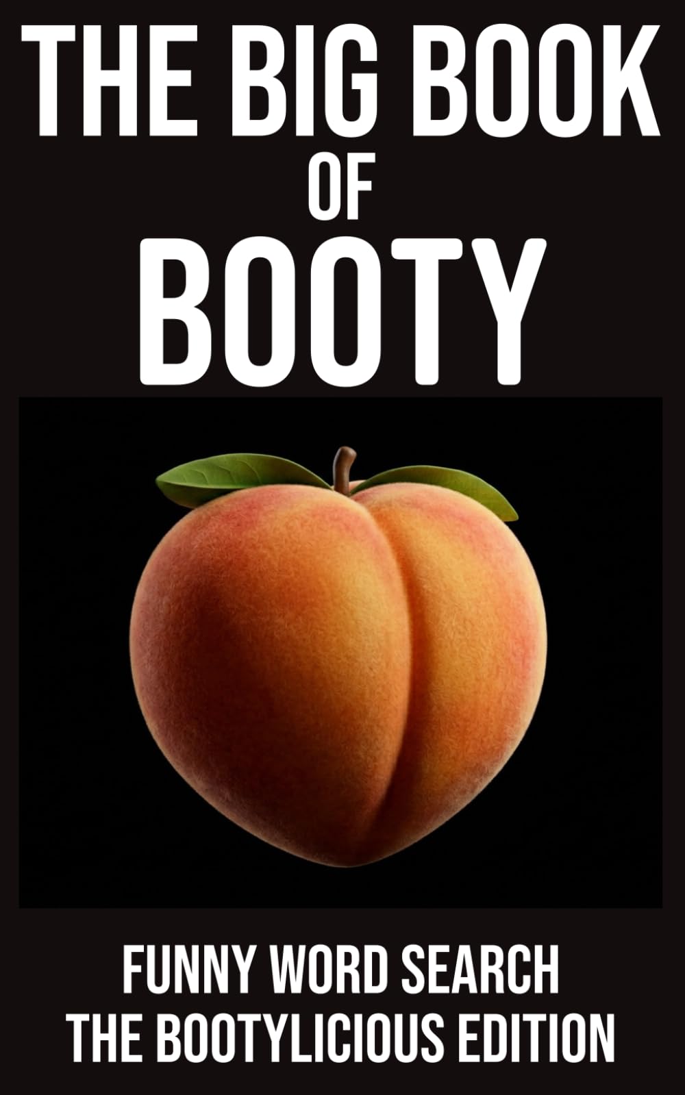 THE BIG BOOK OF BOOTY FUNNY WORD SEARCH THE BOOTYLICIOUS EDITION: 72 Cheeky Puzzles • 648 Names To Find • Big Laughs Guaranteed (The Rude Northerner’s Filthy Word Search Series)