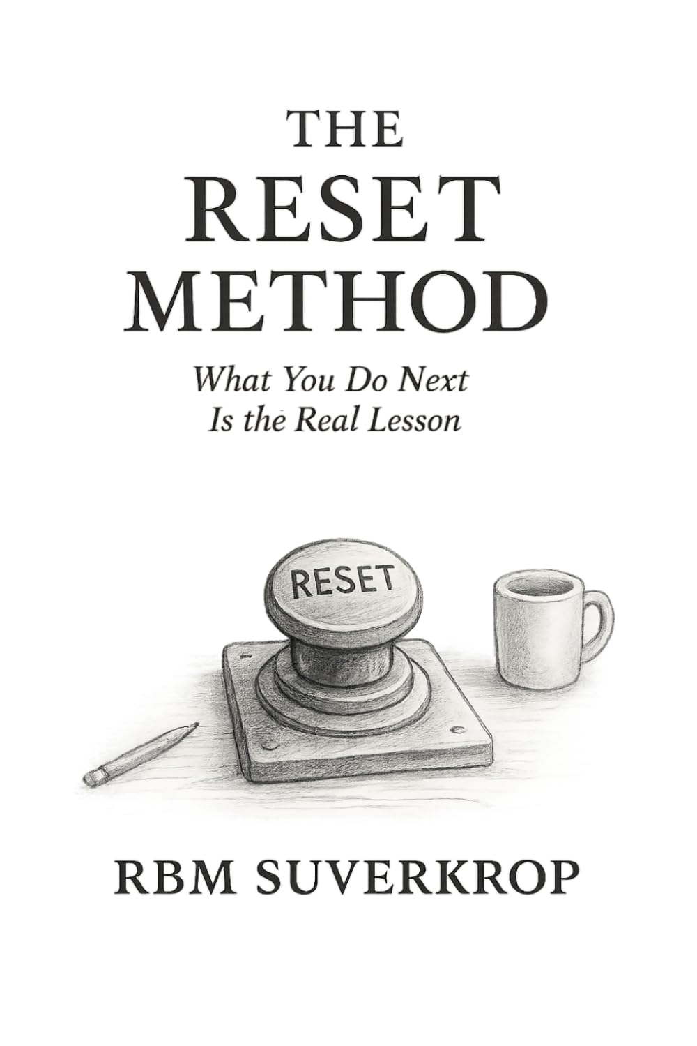 The Reset Method: From Rupture to Repair: Teaching What Comes Next: What You Do Next Is the Real Lesson: 6 (The RBM Suverkrop Method Series)