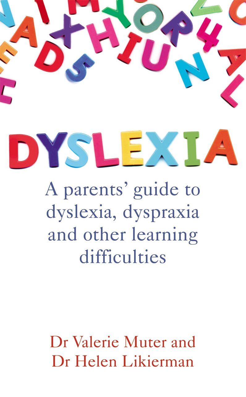 Dyslexia: A parents' guide to dyslexia, dyspraxia and other learning difficulties