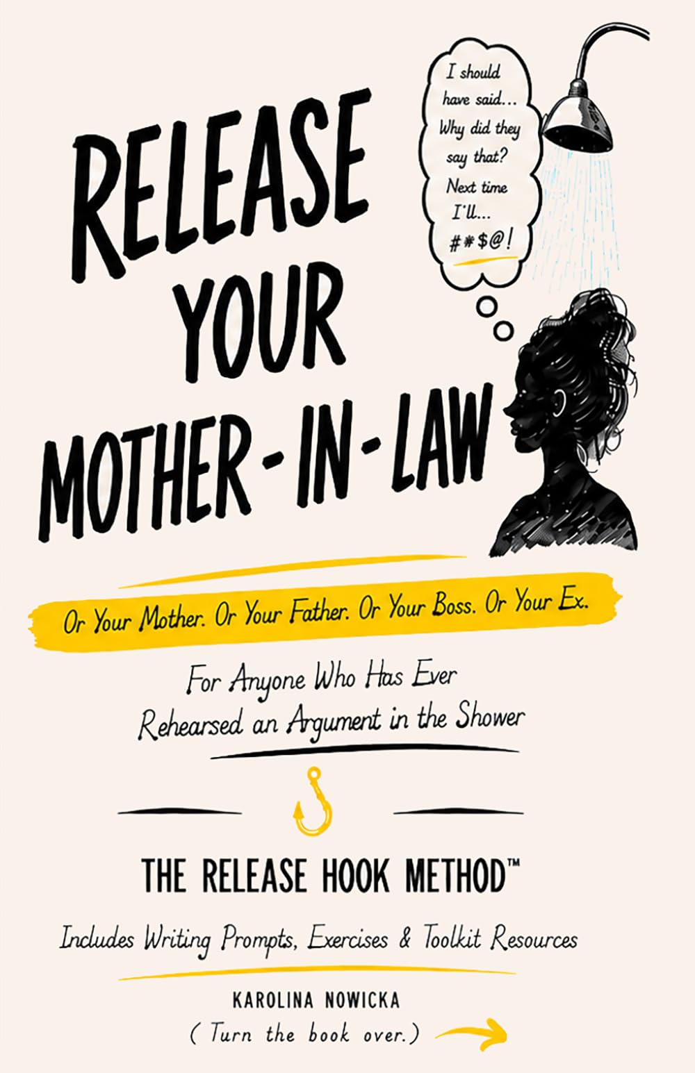 Release Your Mother-in-Law: Or Your Mother. Or Your Father. Or Your Boss. Or Your Ex. For Anyone Who Has Ever Rehearsed an Argument in the Shower