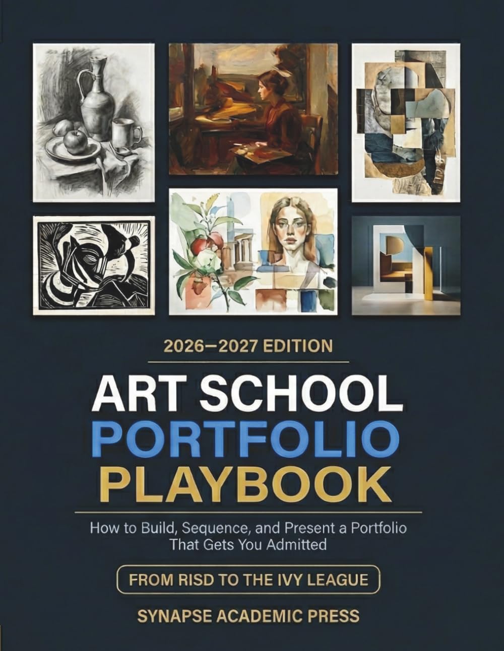 Art School Portfolio Playbook: How to Build, Sequence, and Present a Portfolio That Gets You Admitted — From RISD to the Ivy League