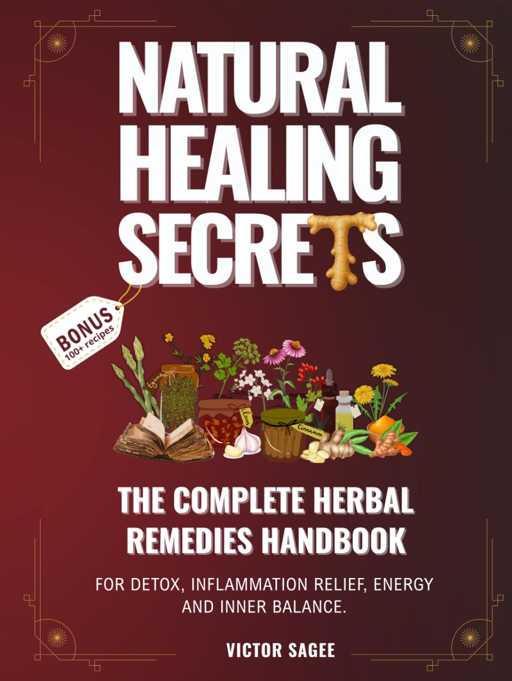 Natural Healing Secrets: The Complete Herbal Remedies Handbook for Detox, Inflammation Relief, Energy and Inner Balance.