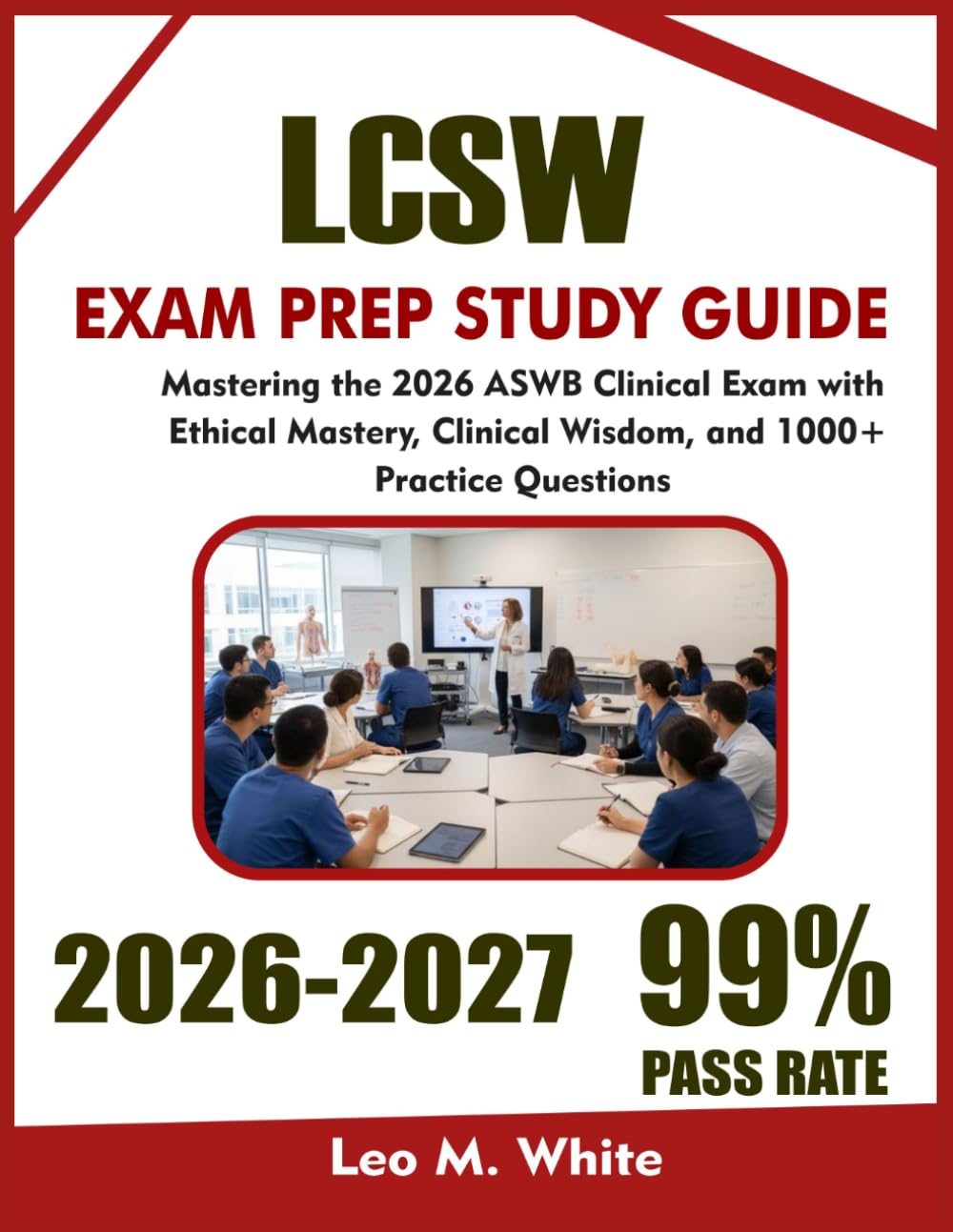 LCSW Study Guide 2026-2027: Mastering the 2026 ASWB Clinical Exam with Ethical Mastery, Clinical Wisdom, and 1000+ Practice Questions