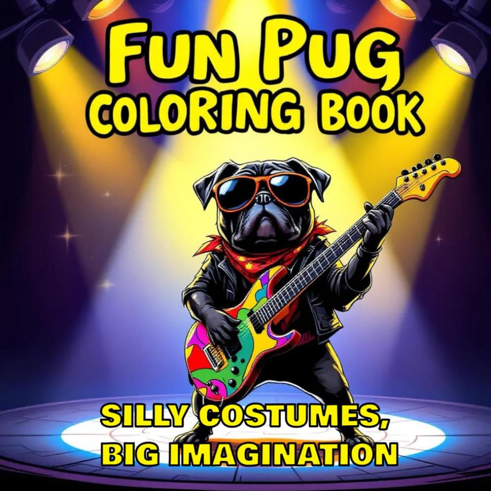 Fun Pug Coloring Book! Silly Costumes Big Imagination: Adorable and Stylish Pugs in the Funniest Outfits!