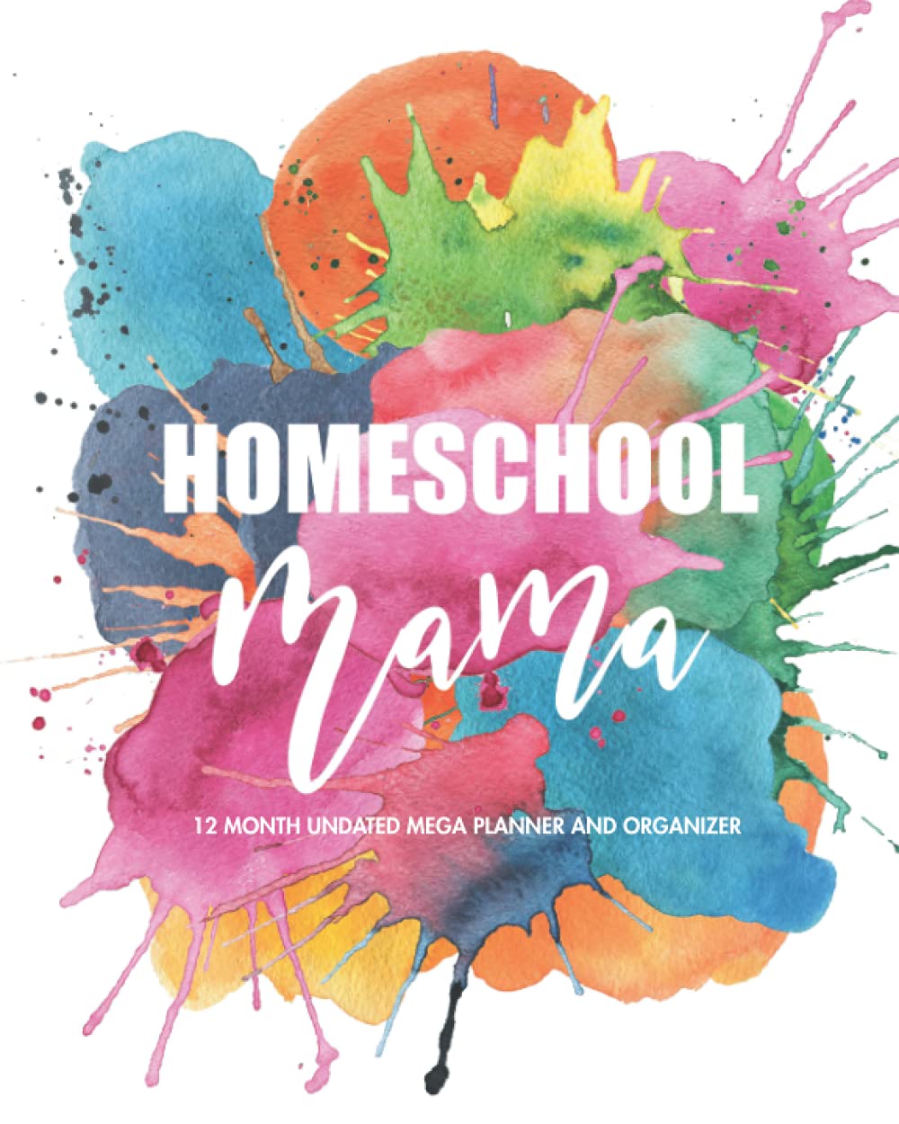 Homeschool Mama Customizable 12 Month Homeschool Planner | Plan and Track your Homeschool Year: Undated Mega Planner and Organizer For Homeschool Moms ... Tracking and More (Homeschool Planners)