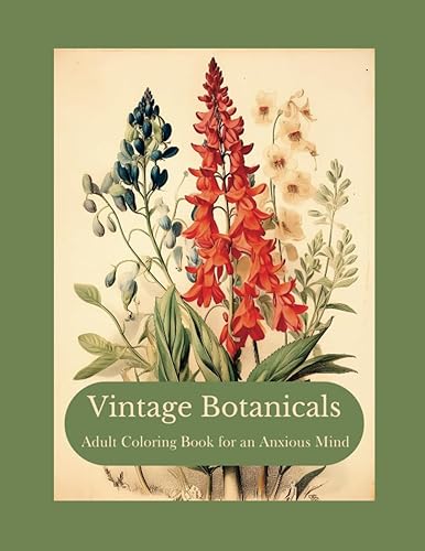Vintage Botanicals: Adult Coloring Book for an Anxious Mind: Vintage Botanical Coloring Book Pages to Sooth an Anxious Mind