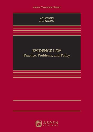 Evidence Law: Policy, Practice, and Problems (Aspen Casebook Series)