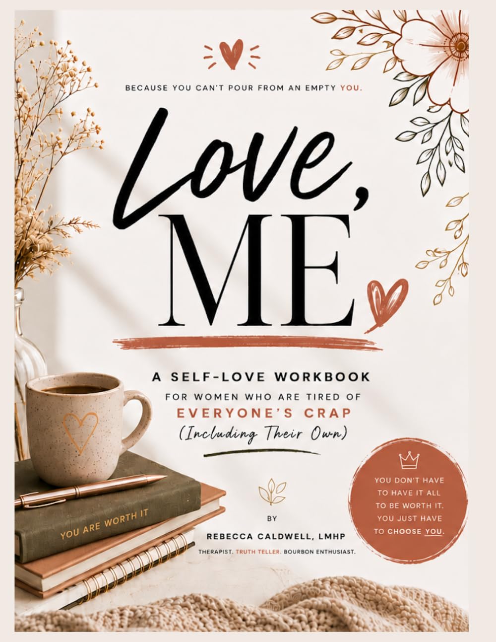 Love, Me: A Self-Love Workbook for Women Who Are Tired of Everyone's Crap (Including Their Own)
