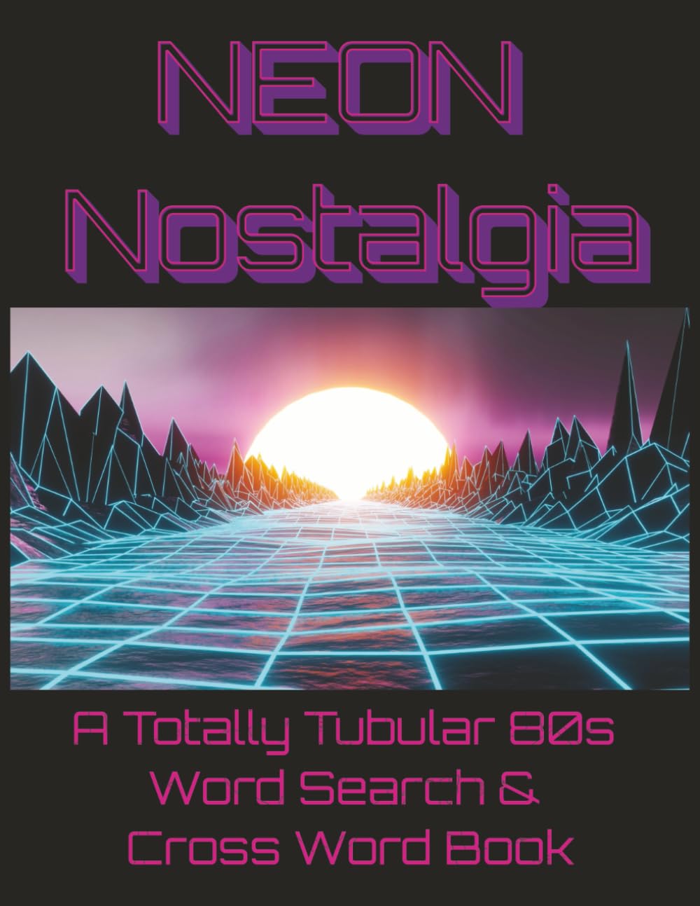 NEON Nostalgia: A Totally Tubular 80s Word Search & Crossword Book: 55 Puzzles. Large Print puzzles for relaxation and memory. 8.5X11inches.