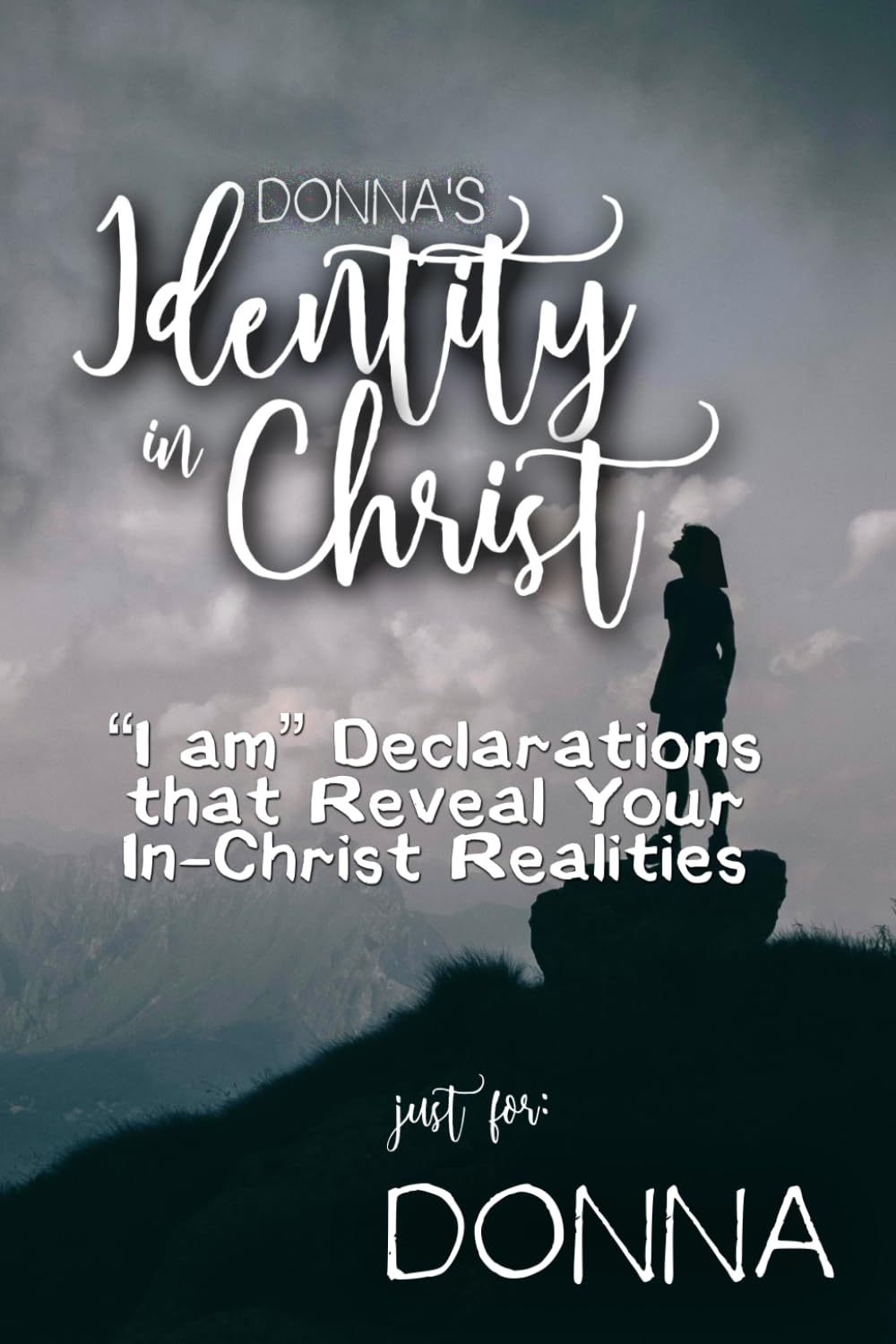 Donna's Identity in Christ: “I am” Declarations That Reveal Your In-Christ Realities (Donna's Personalized Scriptures Set)