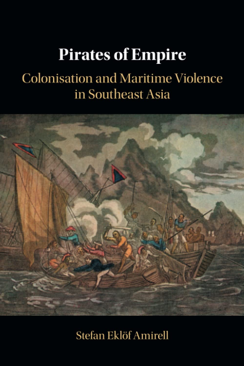Pirates of Empire: Colonisation and Maritime Violence in Southeast Asia
