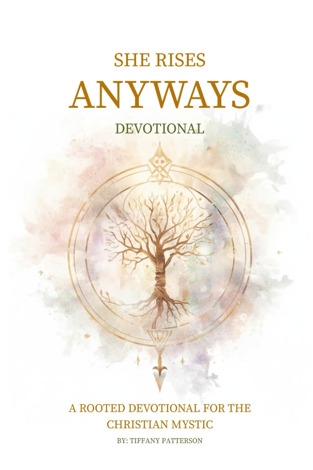 She Rises Anyways Devotional: A Rooted Devotional for the Christian Mystic