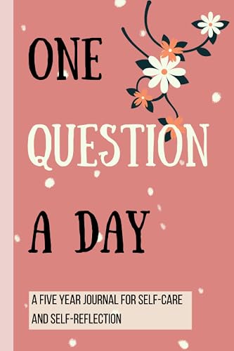 One Question a Day - Journal 5 Years: A Five Year Journal for Self-Care and Self-Reflection