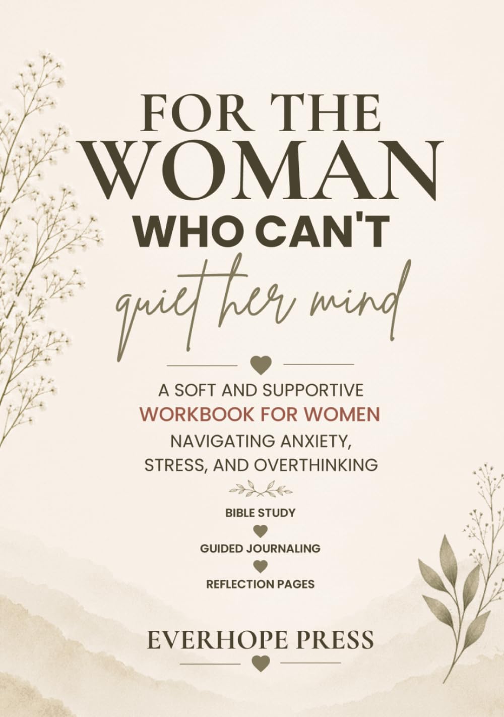 For the Woman Who Can’t Quiet Her Mind: A Soft and Supportive Workbook for Women Navigating Anxiety, Stress, and Overthinking