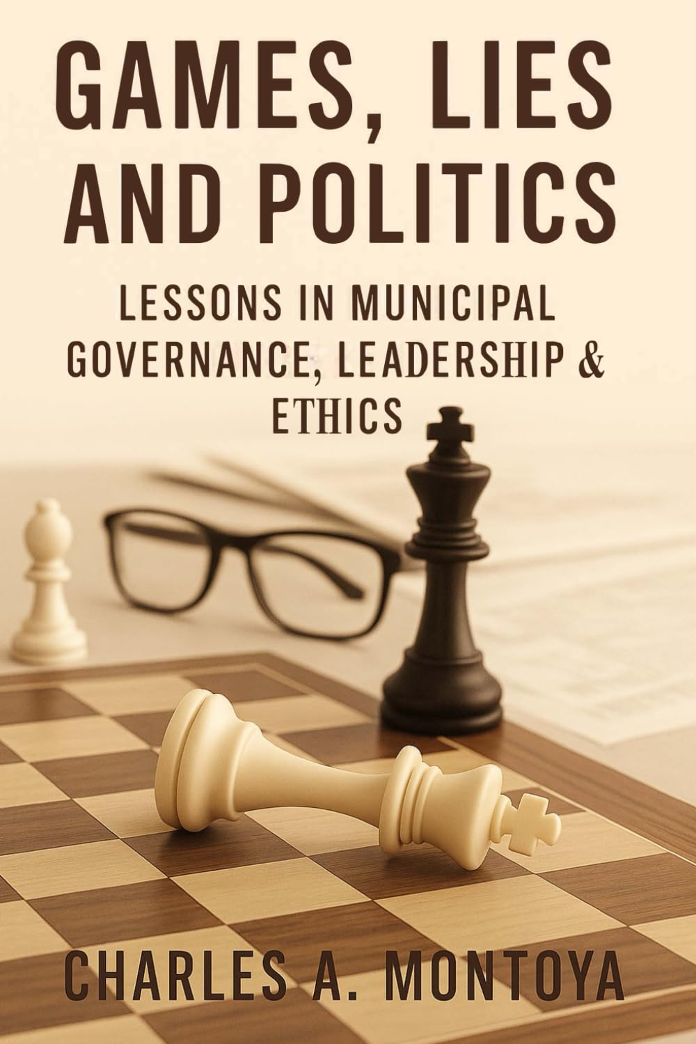 Games, Lies and Politics: Lessons in Municipal Governance, Leadership, and Ethics
