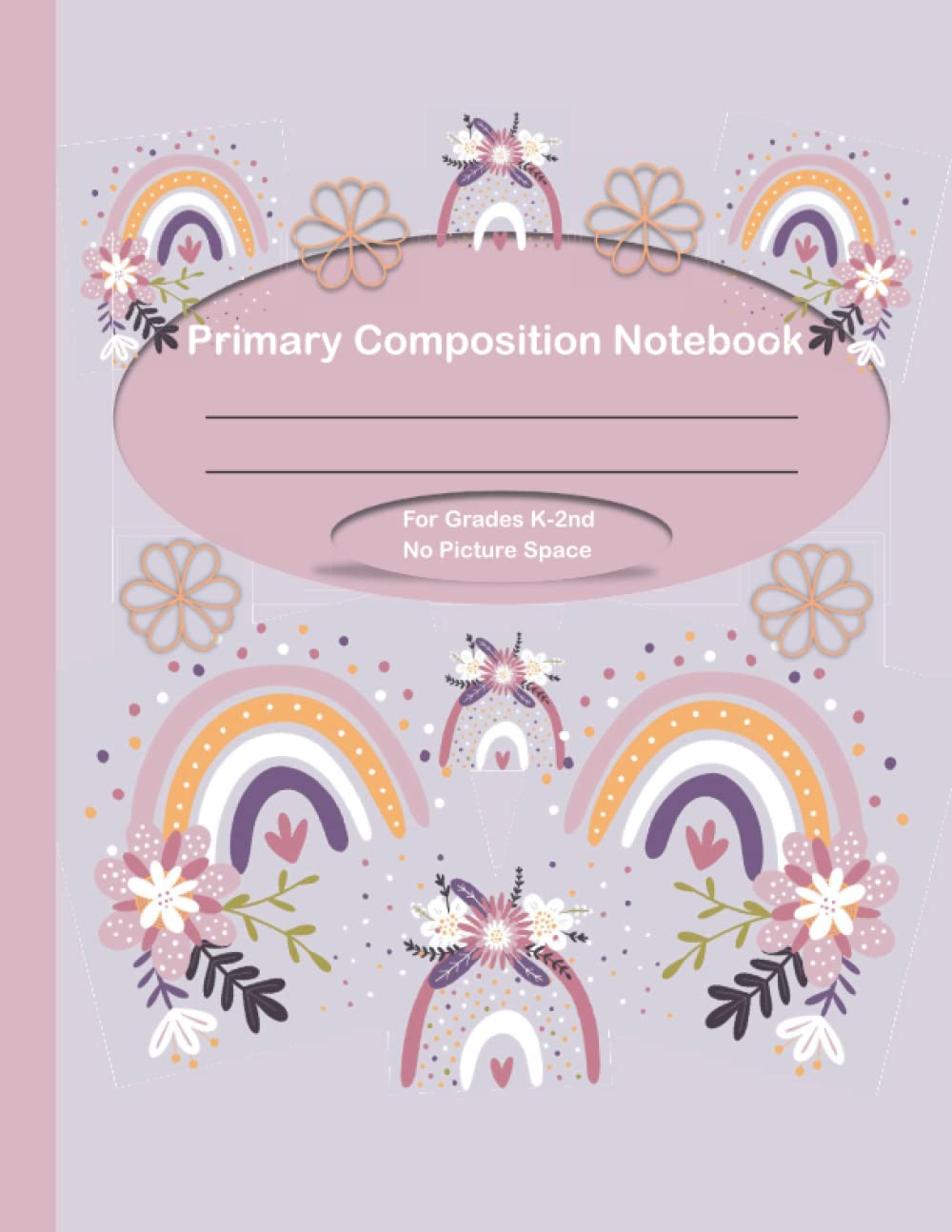 Primary Composition Notebook For Grades K-2nd No Picture Space: Full page writing journal, handwriting practice paper for kids to perfect penmanship. ... Cute purple rainbows and flowers cover.