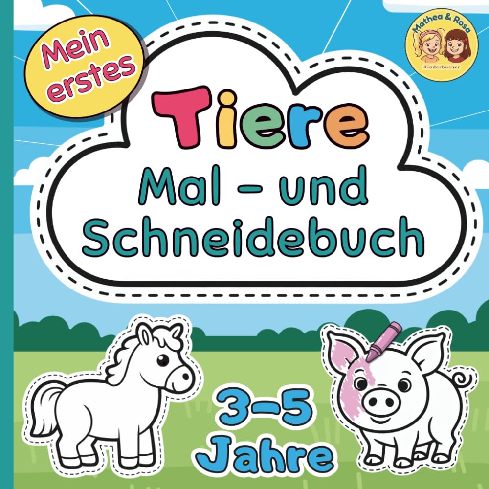 Mein erstes Mal- & Schneidebuch – Tiere – 3–5 Jahre: Ausmalen und Ausschneiden ab 3 Jahren