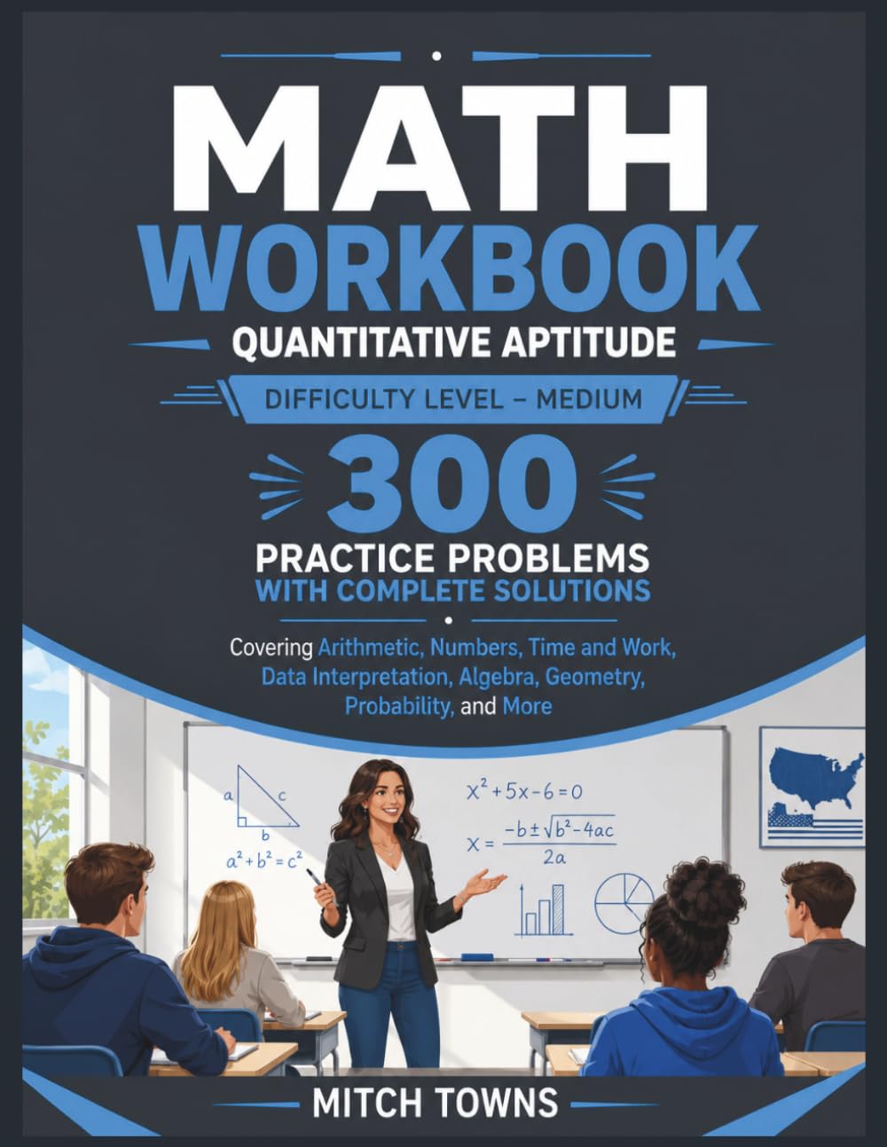 Math Workbook - Quantitative Aptitude - 300 Practice Problems with Complete Solutions: Covering Arithmetic, Numbers, Time and Work, Data ... and More (Quantitative Aptitude Series)