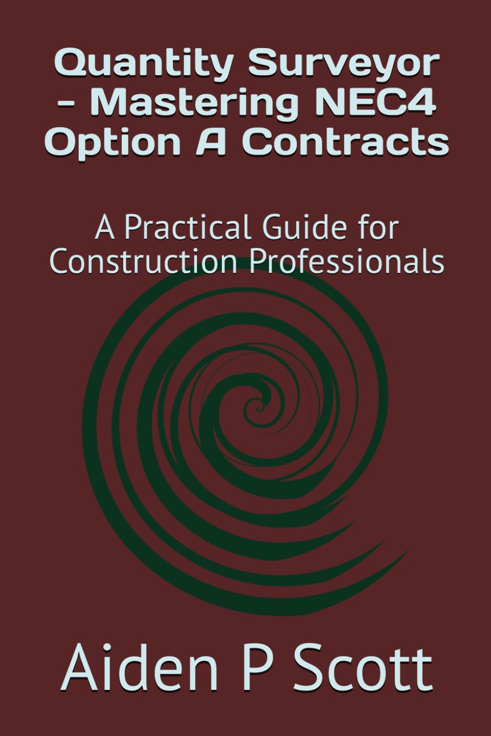 Quantity Surveyor - Mastering NEC4 Option A Contracts: A Practical Guide for Construction Professionals (NEC Suite of Construction Contracts Mastery)