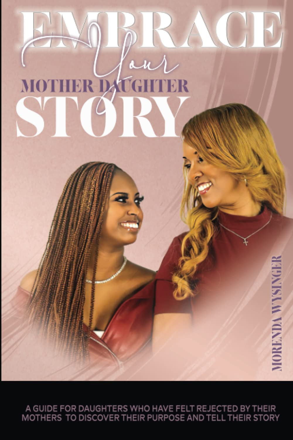 EMBRACE YOUR MOTHERDAUGHTER STORY A guide for daughters who have