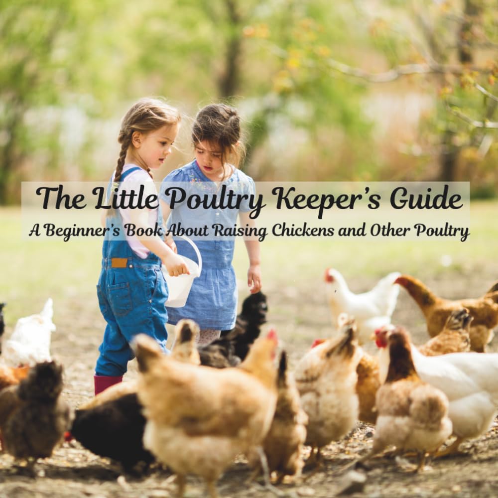 The Little Poultry Keeper’s Guide A Beginner’s Book About Raising Chickens and Other Poultry