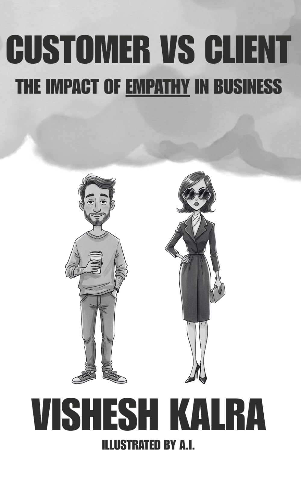 Customer vs Client: The Impact of Empathy in Business: A reflection tool for sales and customer relationship | For agents, owners, and management ... 75 pages | For Startups, Founders & Hustlers