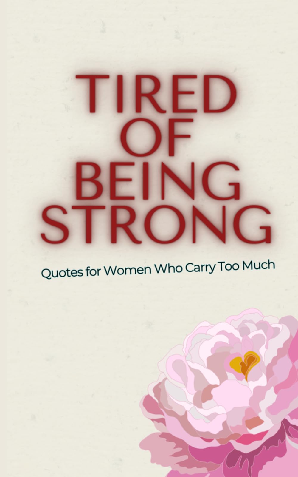 Tired of Being Strong: Quotes for Women Who Carry Too Much