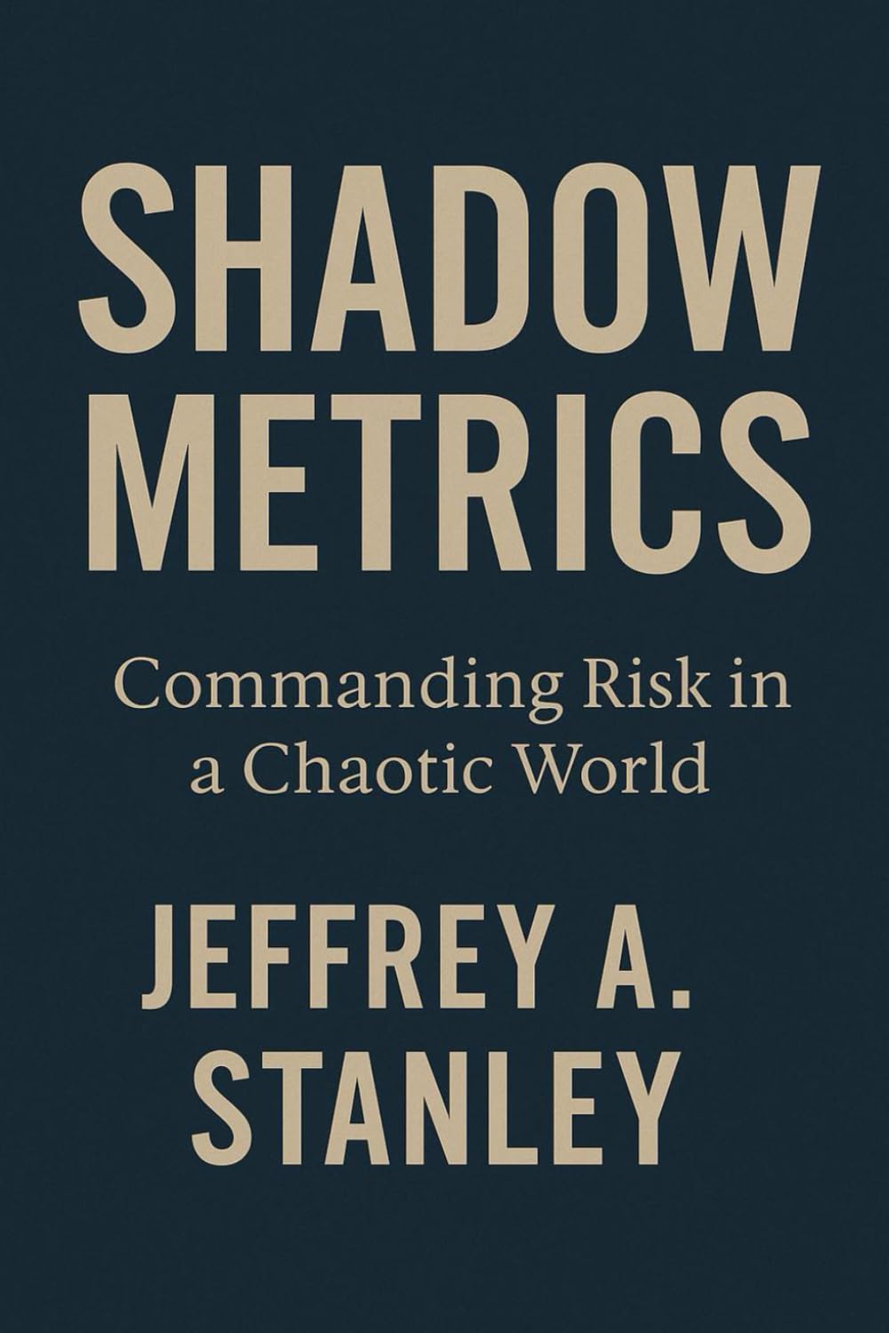 Shadow Metrics: Commanding Risk in a Chaotic World