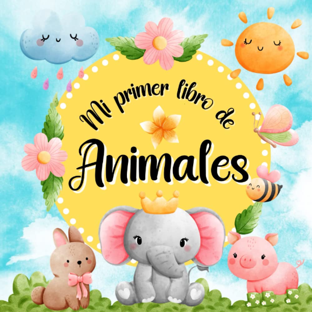 Mi Primer Libro de Animales: Libros en Español para Bebés. Aprende Nuevas Palabras para Desarrollar Vocabulario